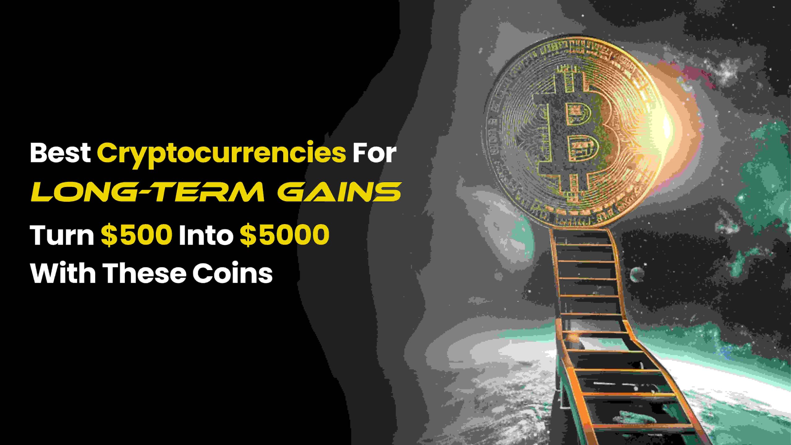 Best Cryptocurrencies for Long-Term Gains: Turn $500 into $5000 with These Coins